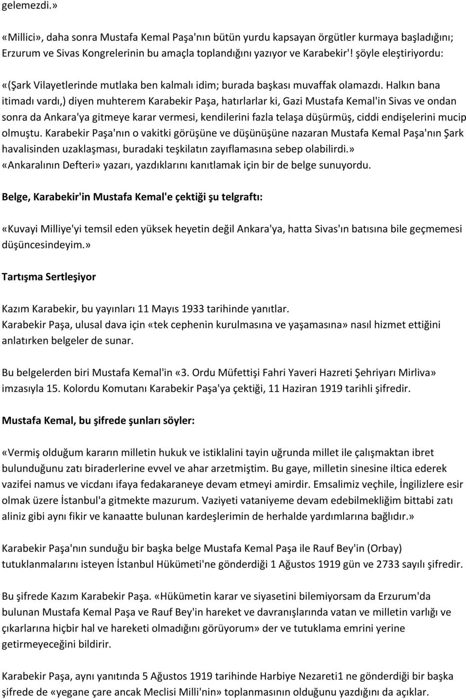 Halkın bana itimadı vardı,) diyen muhterem Karabekir Paşa, hatırlarlar ki, Gazi Mustafa Kemal'in Sivas ve ondan sonra da Ankara'ya gitmeye karar vermesi, kendilerini fazla telaşa düşürmüş, ciddi