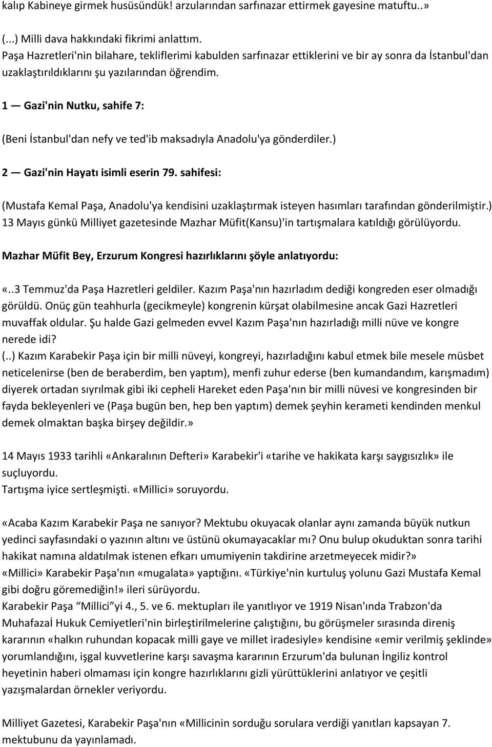 1 Gazi'nin Nutku, sahife 7: (Beni İstanbul'dan nefy ve ted'ib maksadıyla Anadolu'ya gönderdiler.) 2 Gazi'nin Hayatı isimli eserin 79.