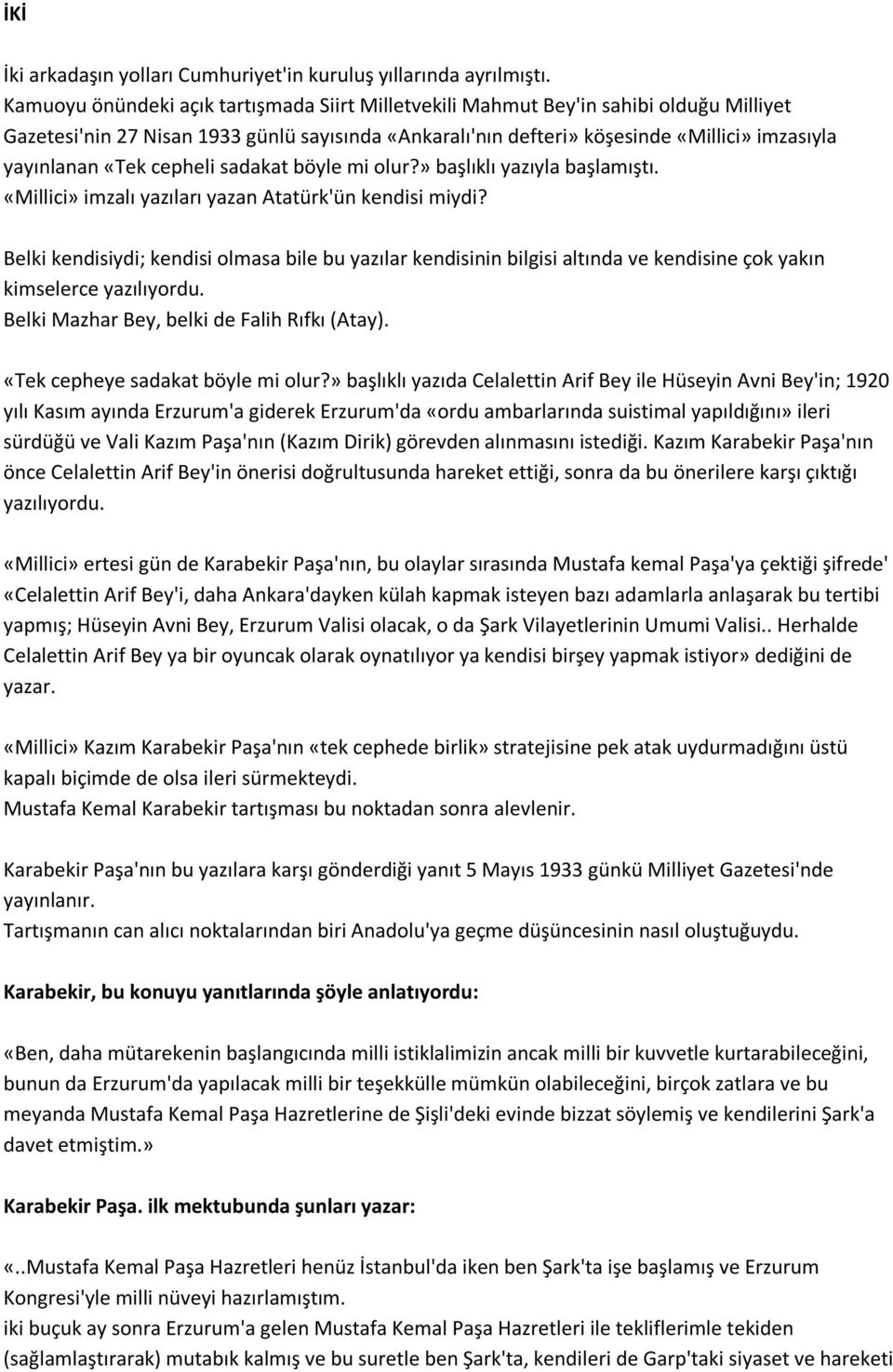 «Tek cepheli sadakat böyle mi olur?» başlıklı yazıyla başlamıştı. «Millici» imzalı yazıları yazan Atatürk'ün kendisi miydi?