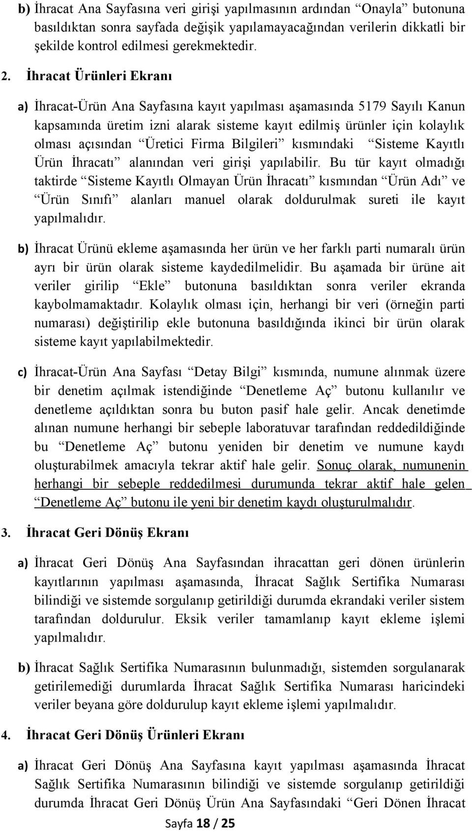 Firma Bilgileri kısmındaki Sisteme Kayıtlı Ürün İhracatı alanından veri girişi yapılabilir.