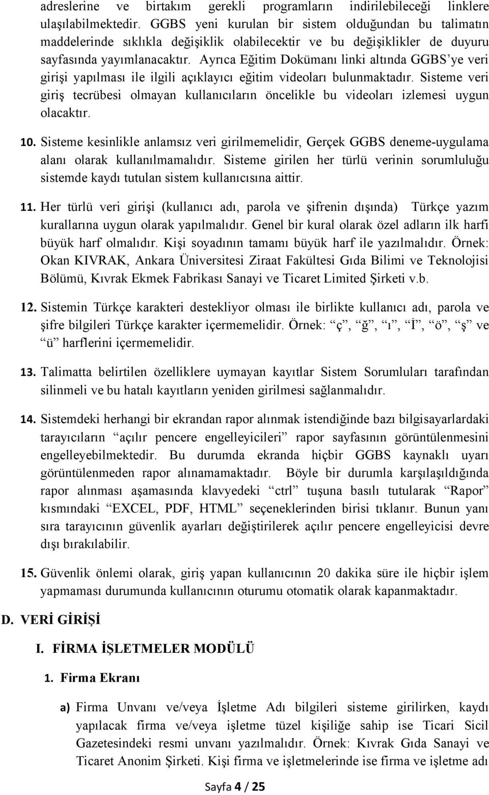 Ayrıca Eğitim Dokümanı linki altında GGBS ye veri girişi yapılması ile ilgili açıklayıcı eğitim videoları bulunmaktadır.