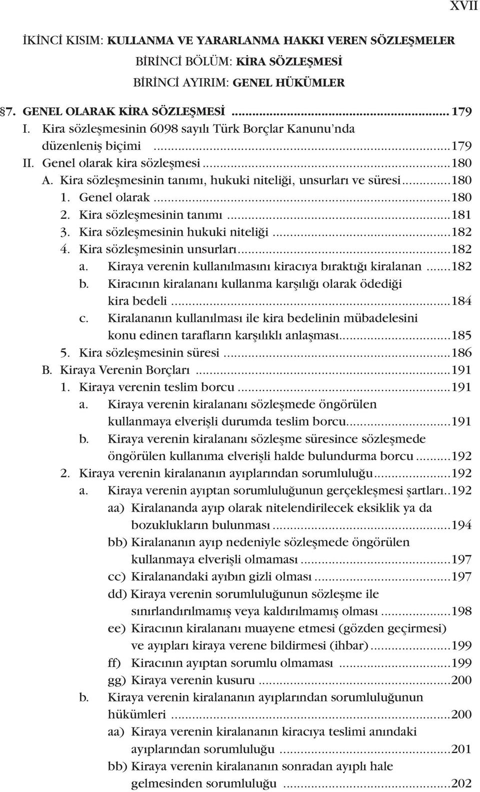 Genel olarak...180 2. Kira sözleşmesinin tanımı...181 3. Kira sözleşmesinin hukuki niteliği...182 4. Kira sözleşmesinin unsurları...182 a. Kiraya verenin kullanılmasını kiracıya bıraktığı kiralanan.