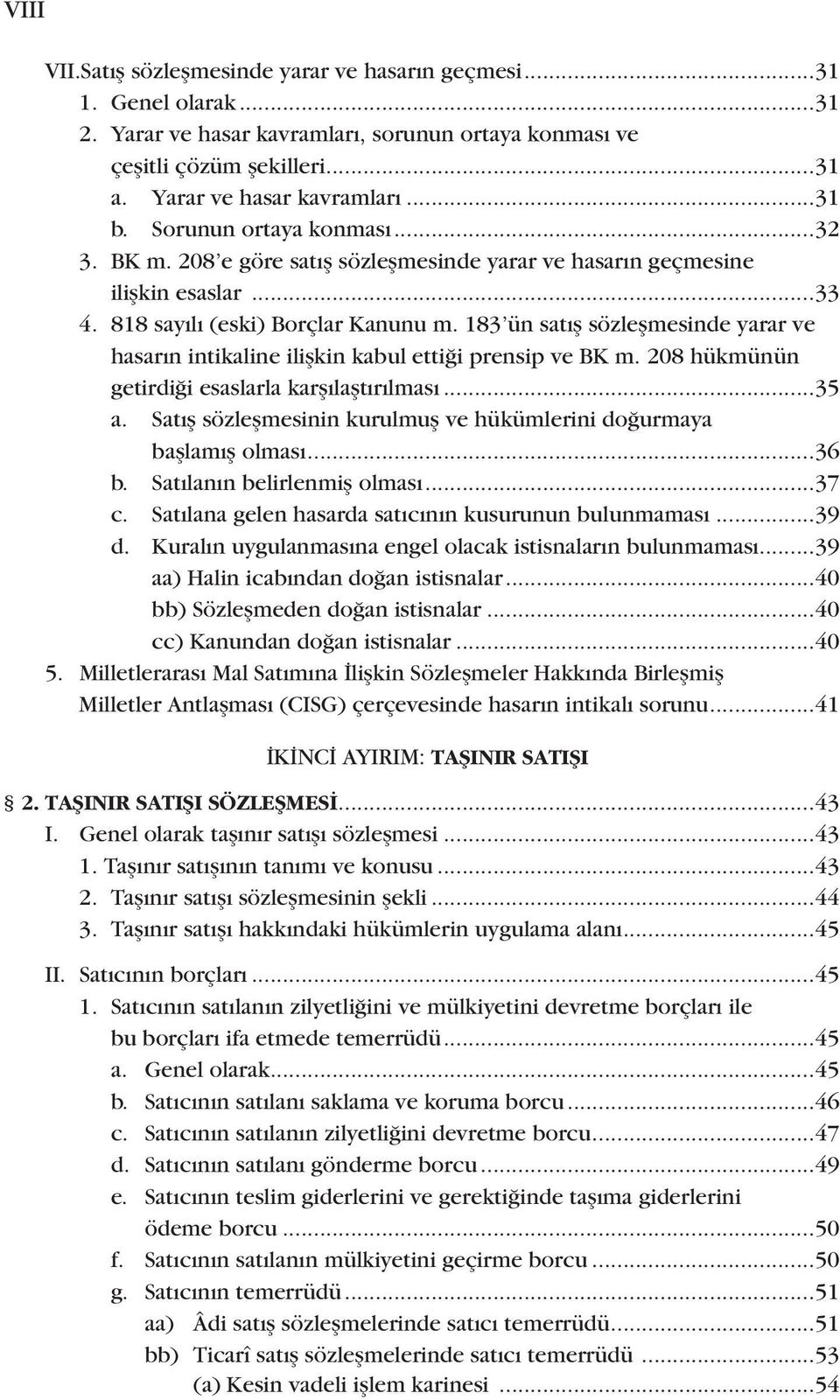 183 ün satış sözleşmesinde yarar ve hasarın intikaline ilişkin kabul ettiği prensip ve BK m. 208 hükmünün getirdiği esaslarla karşılaştırılması...35 a.