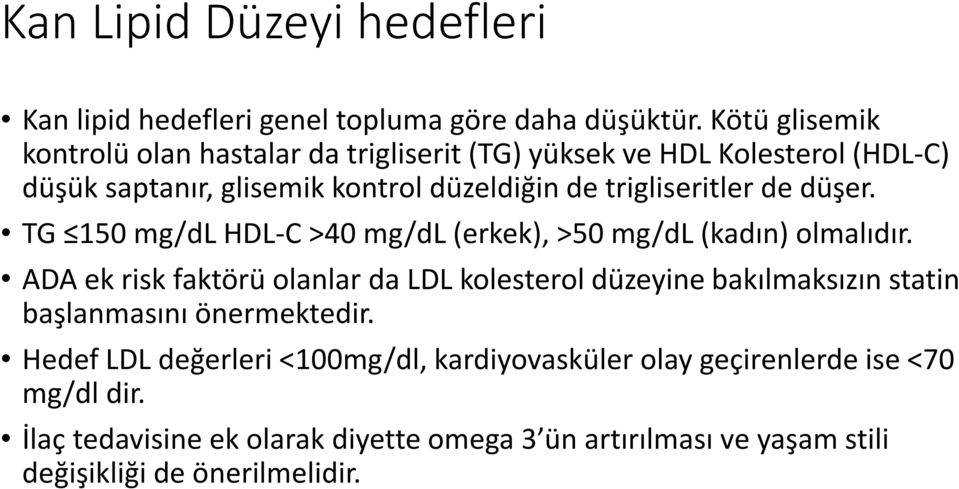 trigliseritler de düşer. TG 150 mg/dl HDL-C >40 mg/dl (erkek), >50 mg/dl (kadın) olmalıdır.
