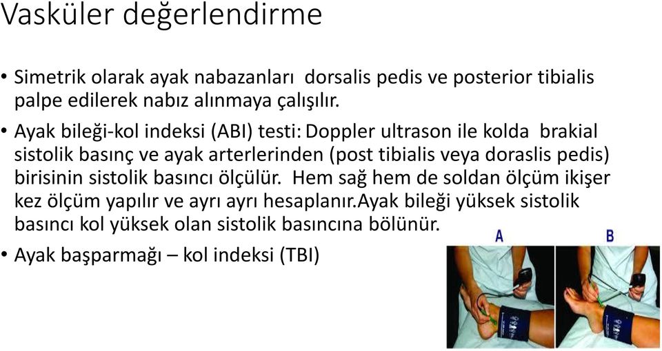 Ayak bileği-kol indeksi (ABI) testi: Doppler ultrason ile kolda brakial sistolik basınç ve ayak arterlerinden (post tibialis