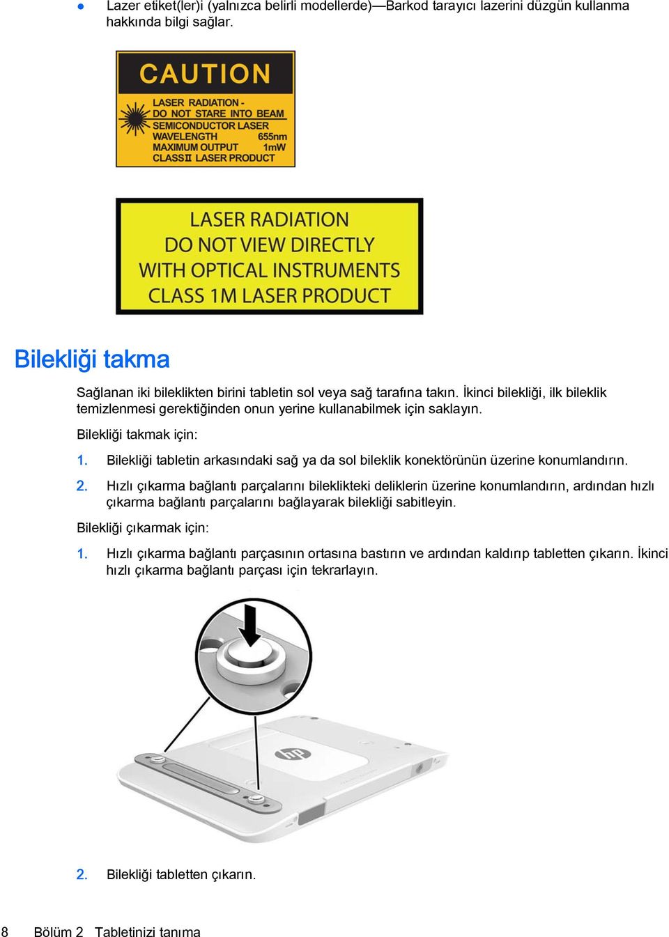 Bilekliği tabletin arkasındaki sağ ya da sol bileklik konektörünün üzerine konumlandırın. 2.