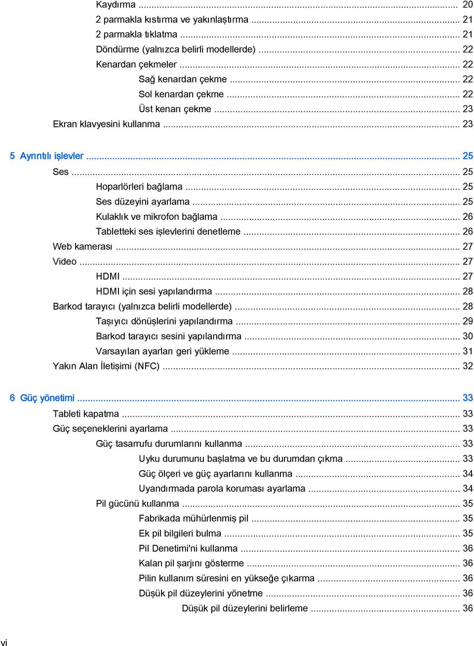 .. 26 Tabletteki ses işlevlerini denetleme... 26 Web kamerası... 27 Video... 27 HDMI... 27 HDMI için sesi yapılandırma... 28 Barkod tarayıcı (yalnızca belirli modellerde).