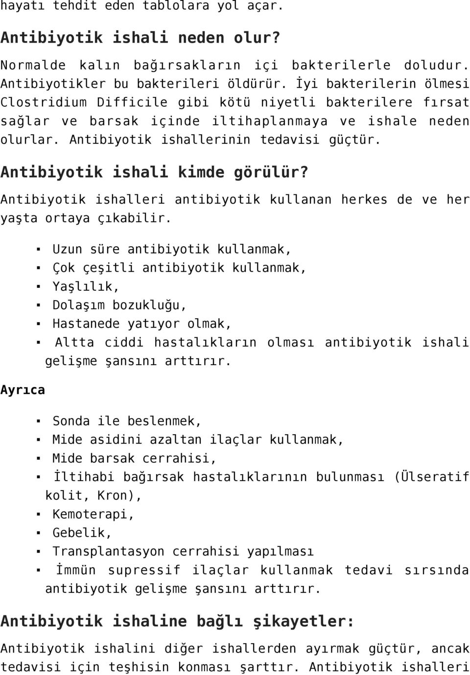 Antibiyotik ishali kimde görülür? Antibiyotik ishalleri antibiyotik kullanan herkes de ve her yaşta ortaya çıkabilir.