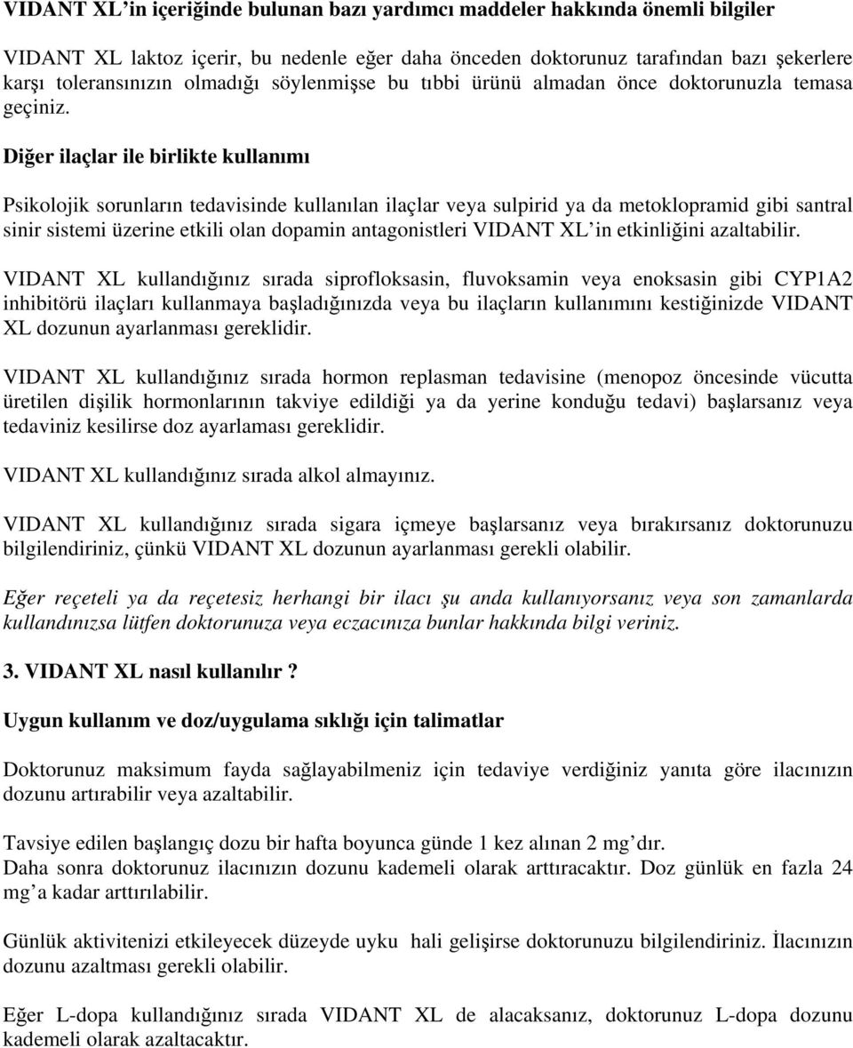 Diğer ilaçlar ile birlikte kullanımı Psikolojik sorunların tedavisinde kullanılan ilaçlar veya sulpirid ya da metoklopramid gibi santral sinir sistemi üzerine etkili olan dopamin antagonistleri