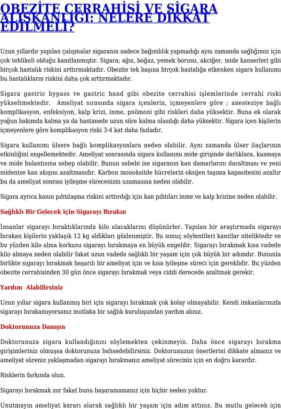 Sigara; ağız, boğaz, yemek borusu, akciğer, mide kanserleri gibi birçok hastalık riskini arttırmaktadır.