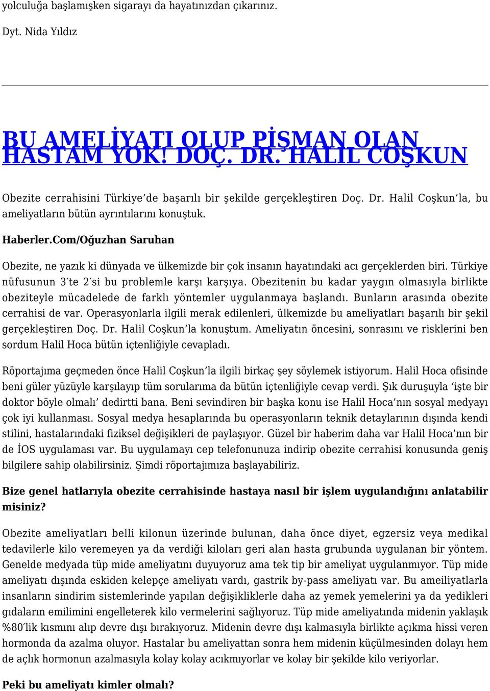 Com/Oğuzhan Saruhan Obezite, ne yazık ki dünyada ve ülkemizde bir çok insanın hayatındaki acı gerçeklerden biri. Türkiye nüfusunun 3 te 2 si bu problemle karşı karşıya.