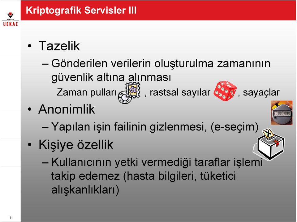 Yapılan işin failinin gizlenmesi, (e-seçim) Kişiye özellik Kullanıcının yetki