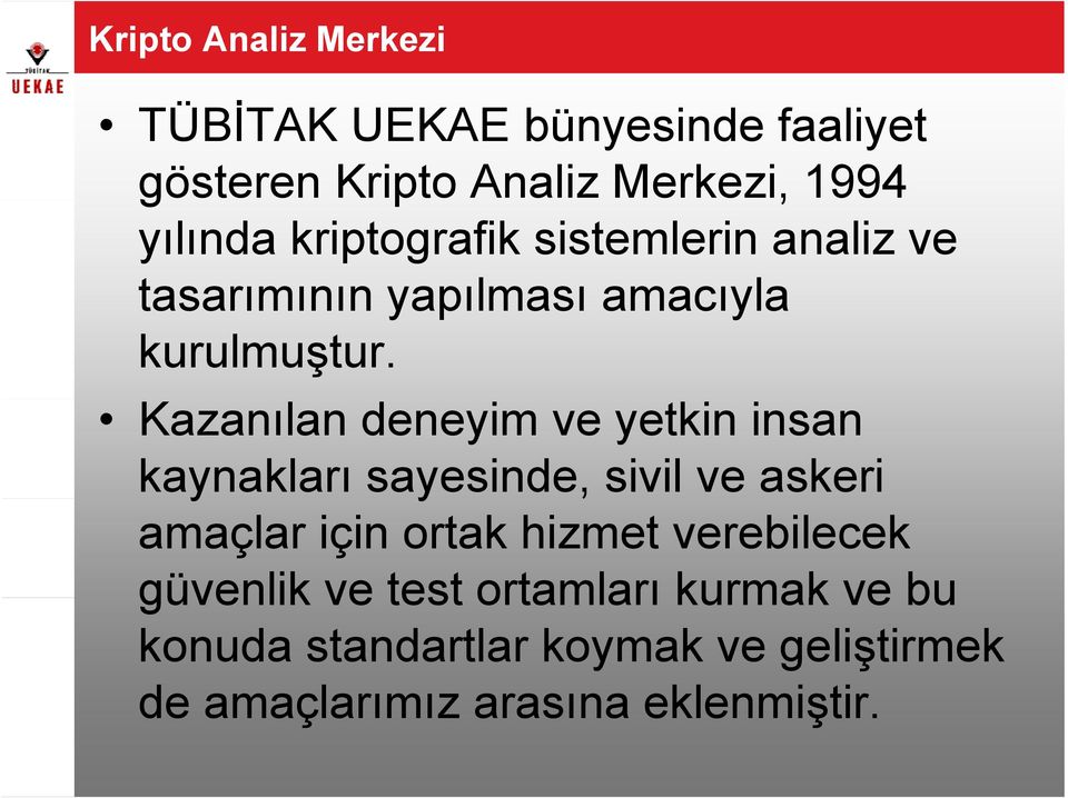 Kazanılan deneyim ve yetkin insan kaynakları sayesinde, sivil ve askeri amaçlar için ortak hizmet