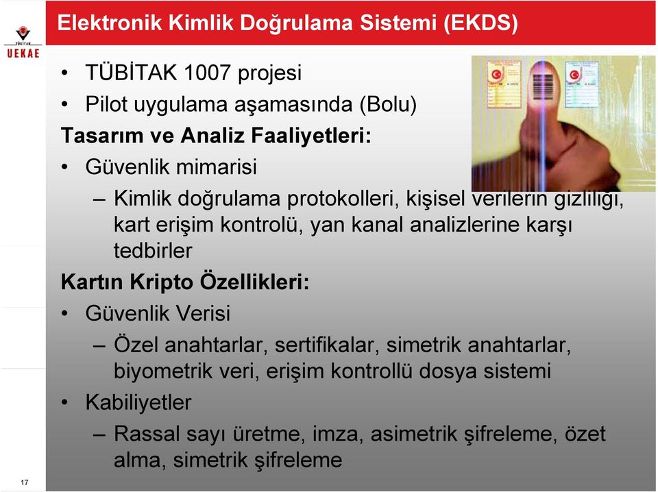 analizlerine karşı tedbirler Kartın Kripto Özellikleri: Güvenlik Verisi i Özel anahtarlar, sertifikalar, simetrik anahtarlar,