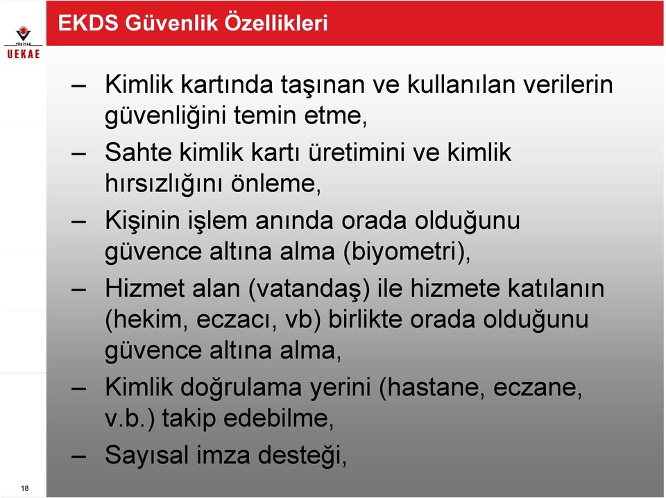 alma (biyometri), Hizmet alan (vatandaş) ile hizmete katılanın (hekim, eczacı, vb) birlikte orada olduğunu