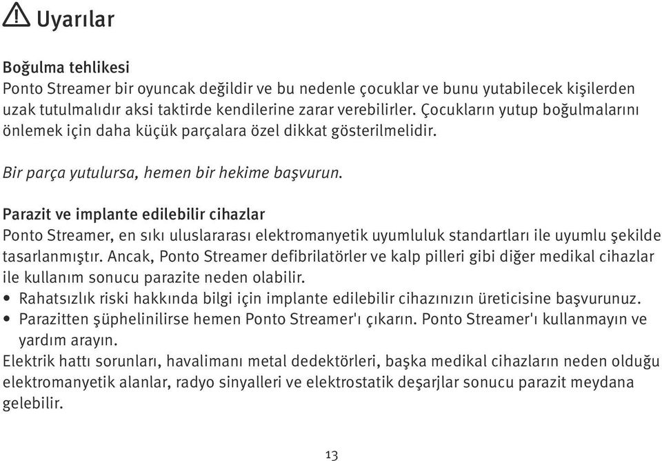 Parazit ve implante edilebilir cihazlar Ponto Streamer, en sıkı uluslararası elektromanyetik uyumluluk standartları ile uyumlu şekilde tasarlanmıştır.