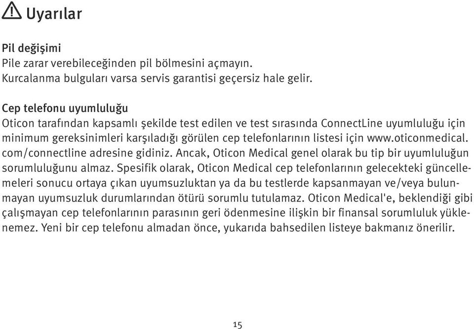 oticonmedical. com/connectline adresine gidiniz. Ancak, Oticon Medical genel olarak bu tip bir uyumluluğun sorumluluğunu almaz.