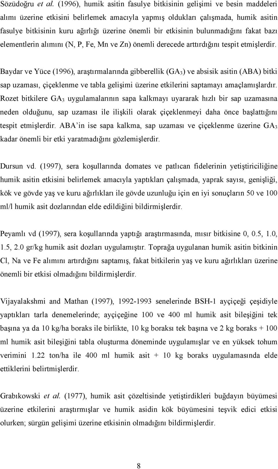 bir etkisinin bulunmadığını fakat bazı elementlerin alımını (N, P, Fe, Mn ve Zn) önemli derecede arttırdığını tespit etmişlerdir.