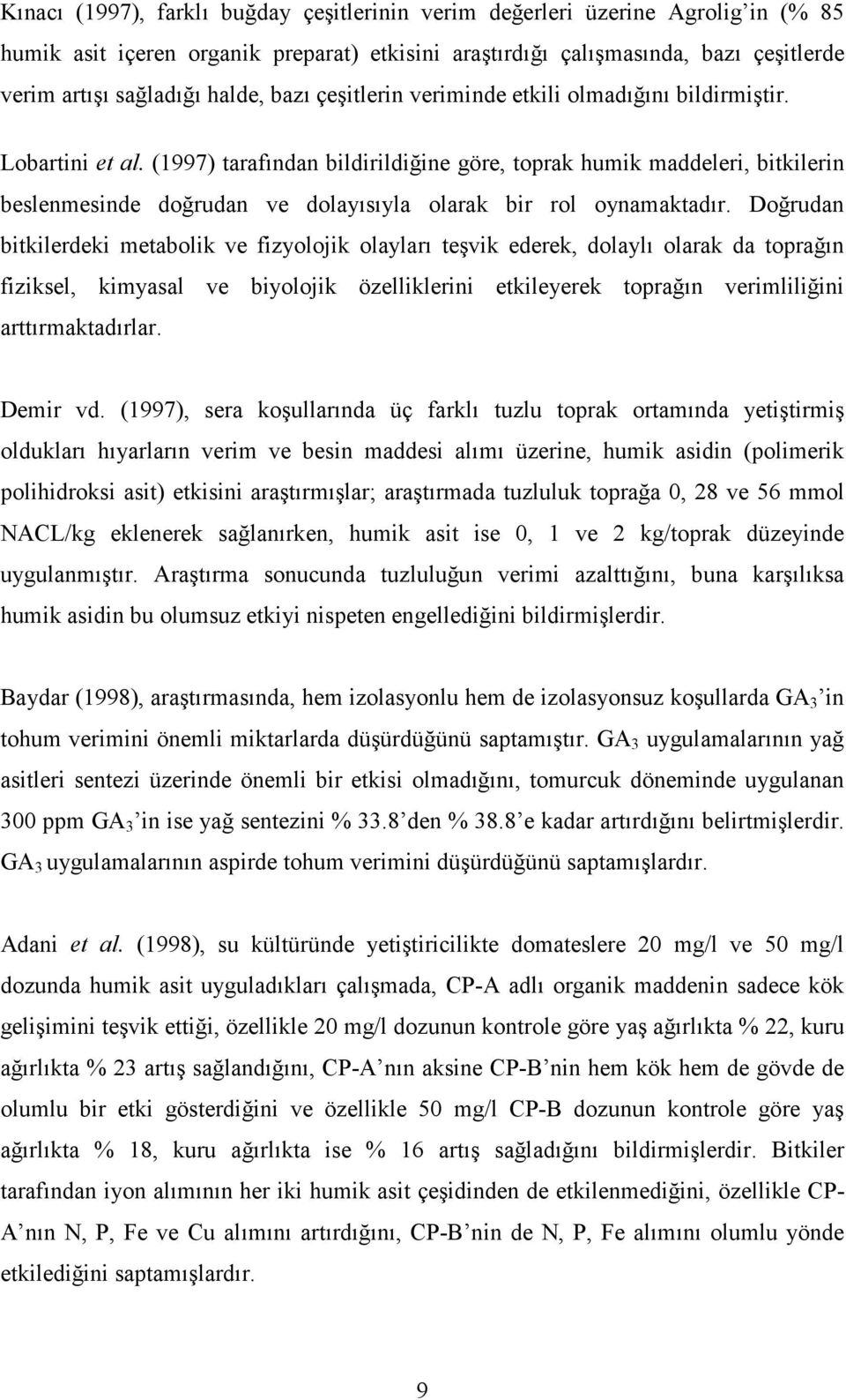 (1997) tarafından bildirildiğine göre, toprak humik maddeleri, bitkilerin beslenmesinde doğrudan ve dolayısıyla olarak bir rol oynamaktadır.