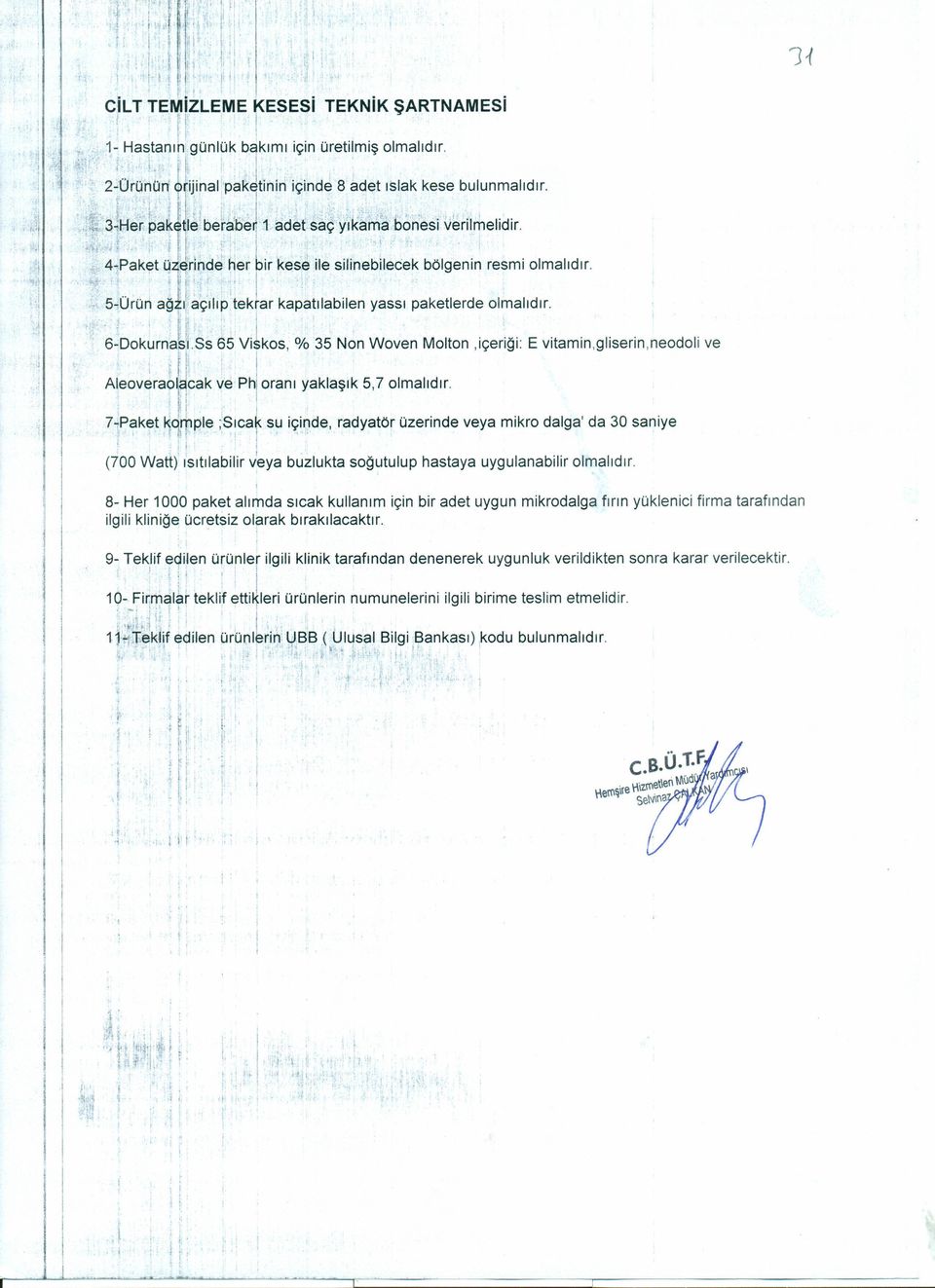 \" ~:pak;t ~ linde ~er ir kes~ ile silineb:ıec~kbölgeninresmiolmalıdır",.'. ", i ', 5-Ürün ağ 'ı:ıaçıııp'tekrar kapatılabilen yassı paketlerde olmalıdır.