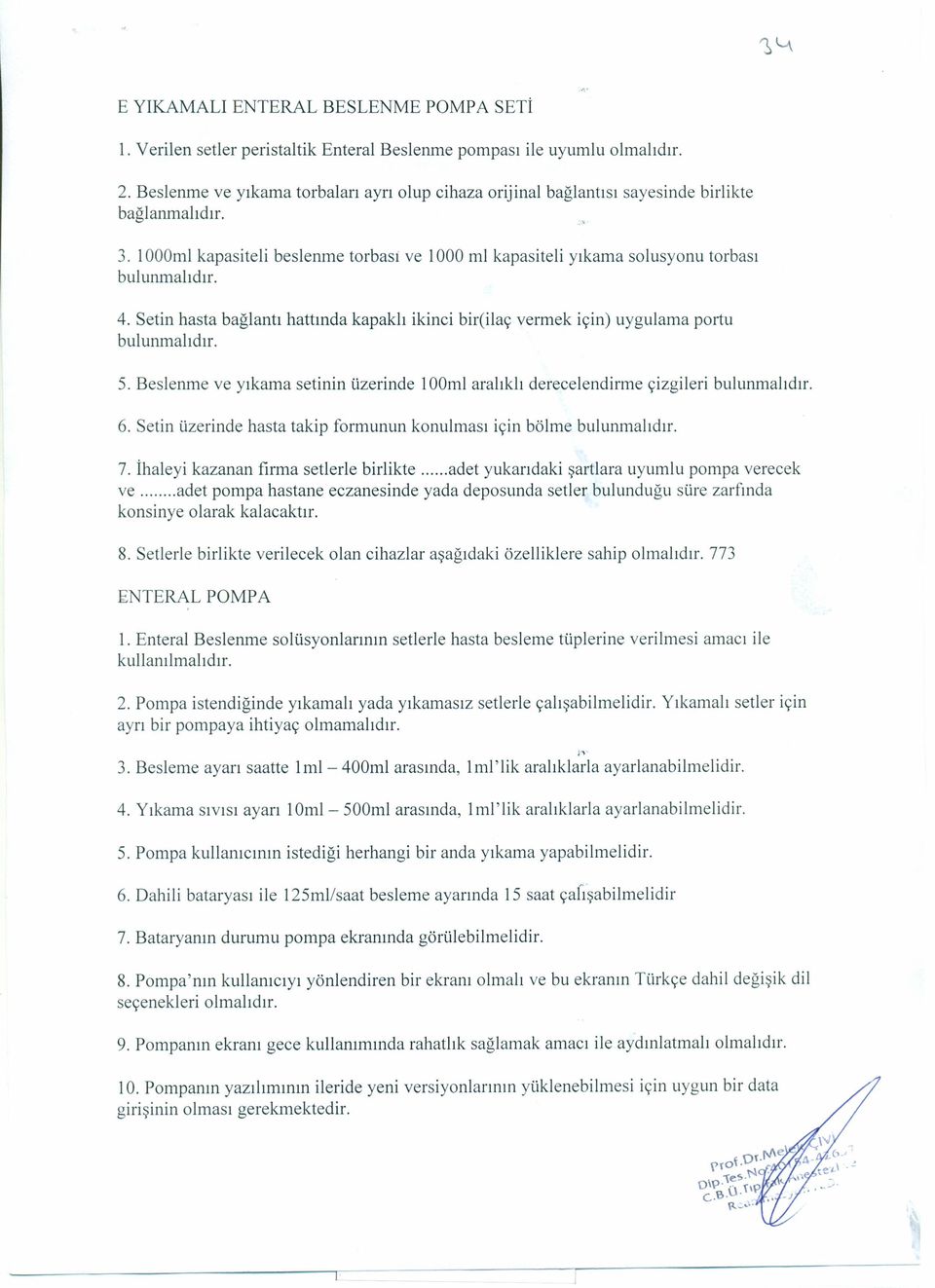 4. Setin hasta bağlantı hattında kapaklı ikinci bireilaç vermek için) uygulama portu bulunmalıdır. 5. Beslenme ve yıkama setinin üzerinde 100ml aralıklı derecelendirme çizgileri bulunmalıdır. 6.