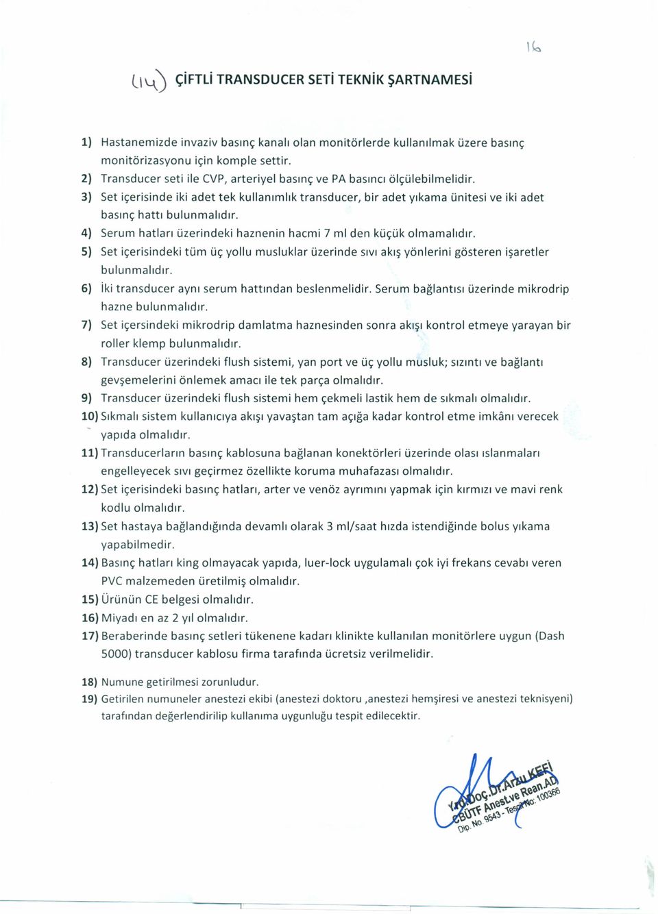 4) Serum hatları üzerindeki haznenin hacmi 7 ml den küçük olmamalıdır. S) Set içerisindeki tüm üç yollu musluklar üzerinde sıvı akış yönlerini gösteren işaretler bulunmalıdır.