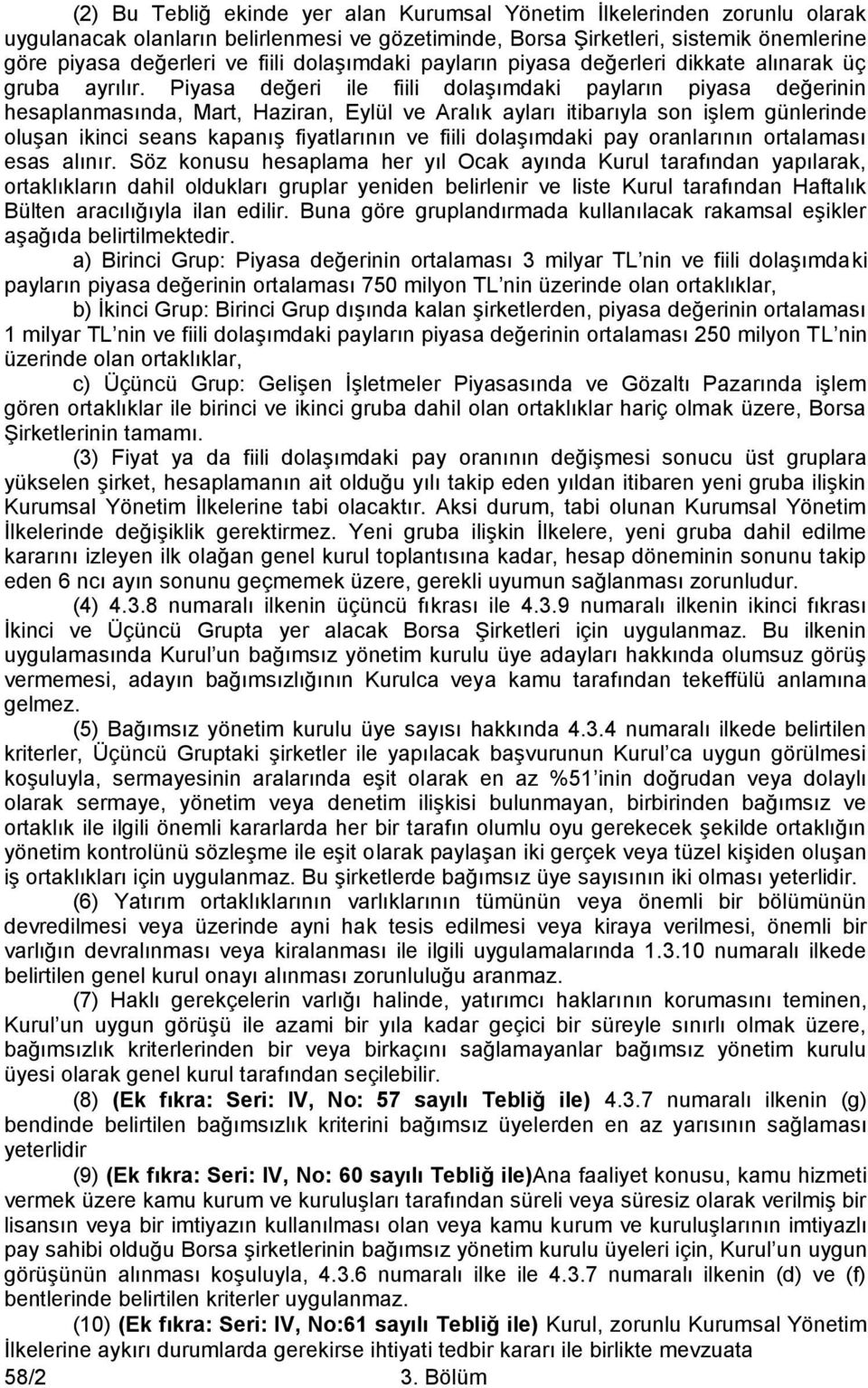 Piyasa değeri ile fiili dolaşımdaki payların piyasa değerinin hesaplanmasında, Mart, Haziran, Eylül ve Aralık ayları itibarıyla son işlem günlerinde oluşan ikinci seans kapanış fiyatlarının ve fiili