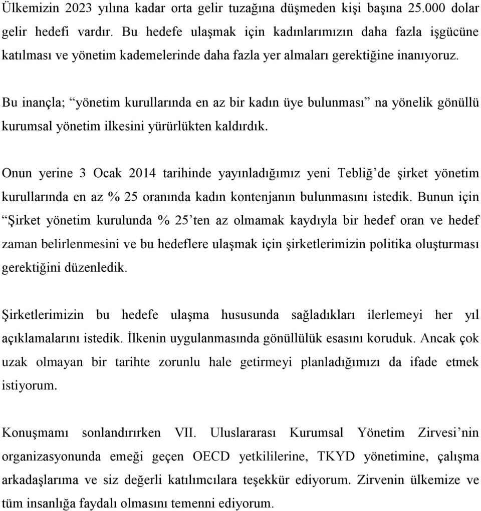 Bu inançla; yönetim kurullarında en az bir kadın üye bulunması na yönelik gönüllü kurumsal yönetim ilkesini yürürlükten kaldırdık.