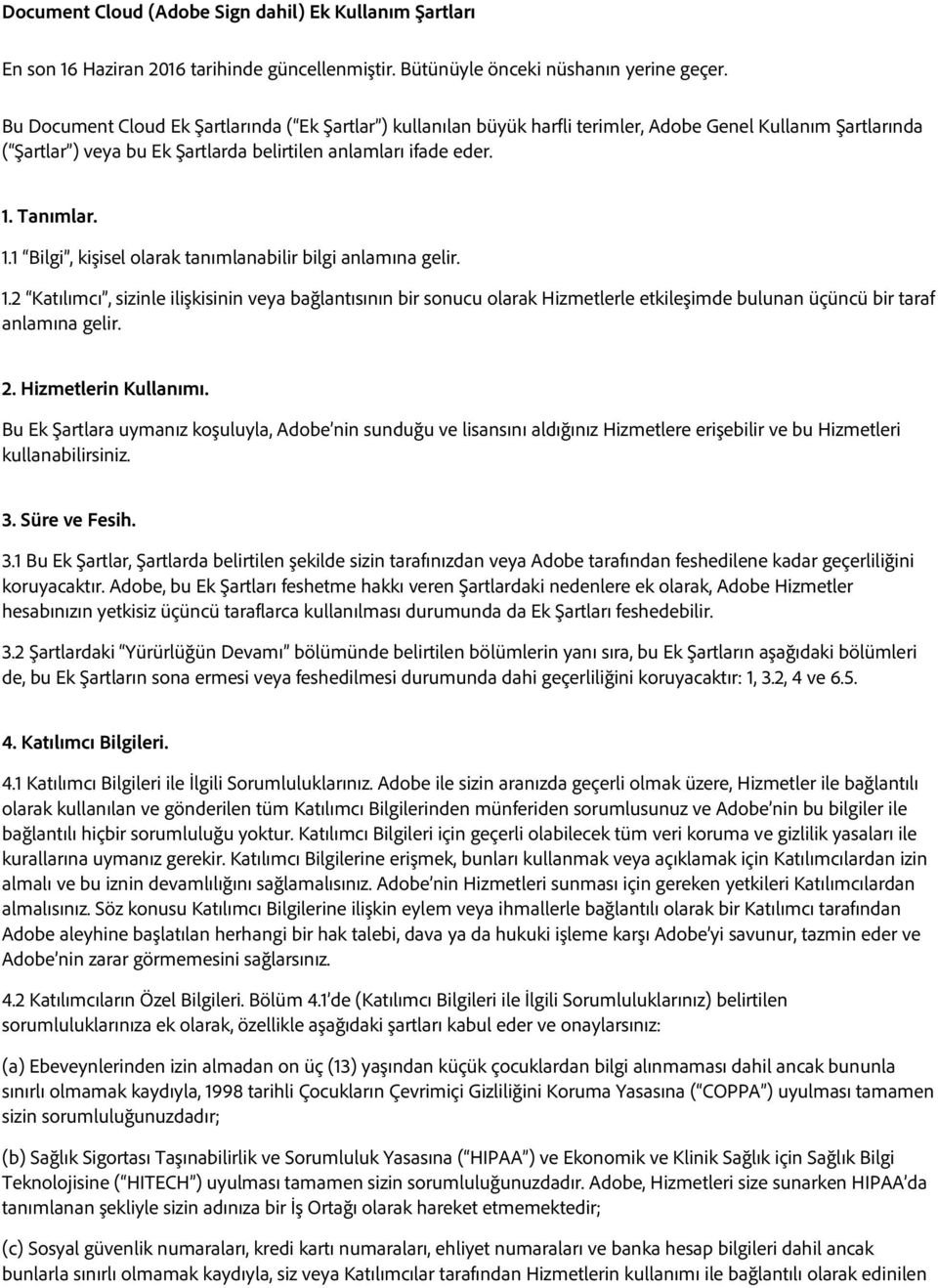 Tanımlar. 1.1 Bilgi, kişisel olarak tanımlanabilir bilgi anlamına gelir. 1.2 Katılımcı, sizinle ilişkisinin veya bağlantısının bir sonucu olarak Hizmetlerle etkileşimde bulunan üçüncü bir taraf anlamına gelir.