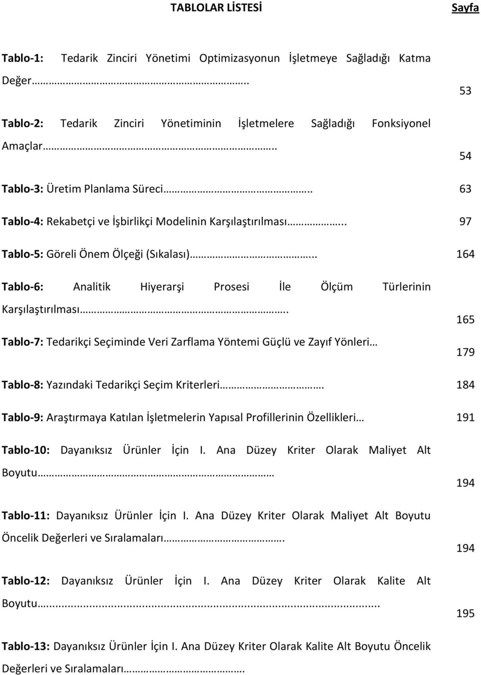 .. 164 Tablo-6: Analitik Hiyerarşi Prosesi İle Ölçüm Türlerinin Karşılaştırılması.