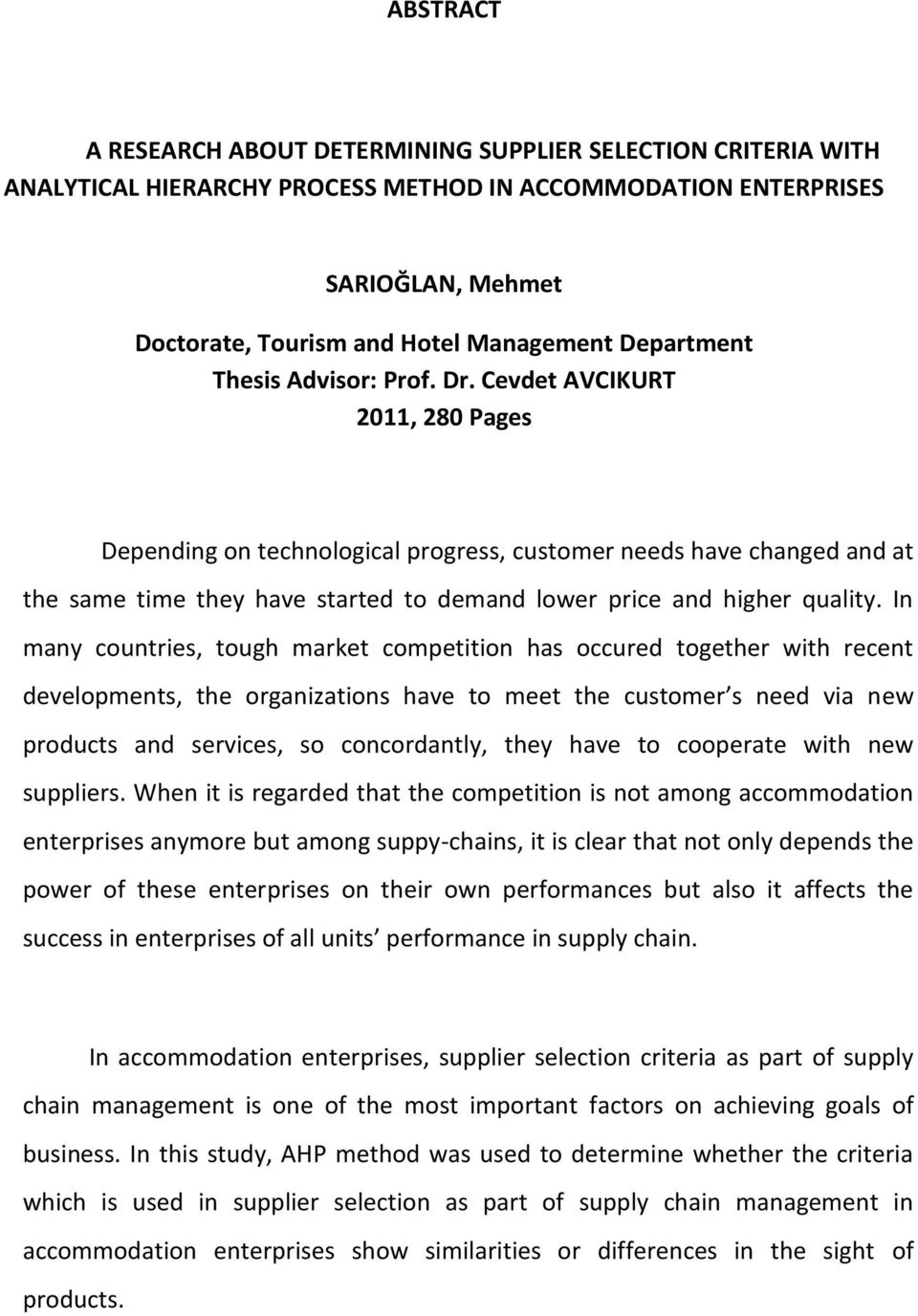 Cevdet AVCIKURT 2011, 280 Pages Depending on technological progress, customer needs have changed and at the same time they have started to demand lower price and higher quality.