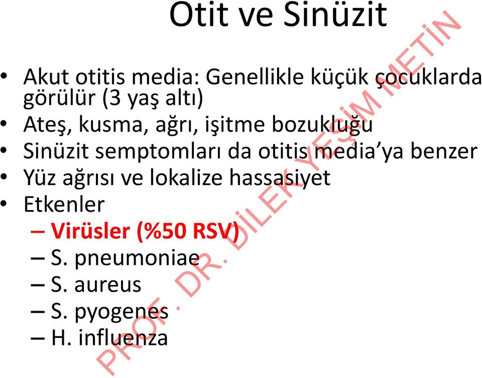 semptomları da otitis media ya benzer Yüz ağrısı ve lokalize