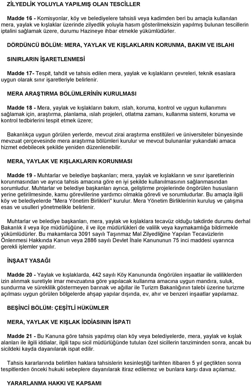 DÖRDÜNCÜ BÖLÜM: MERA, YAYLAK VE KIġLAKLARIN KORUNMA, BAKIM VE ISLAHI SINIRLARIN ĠġARETLENMESĠ Madde 17- Tespit, tahdit ve tahsis edilen mera, yaylak ve kışlakların çevreleri, teknik esaslara uygun