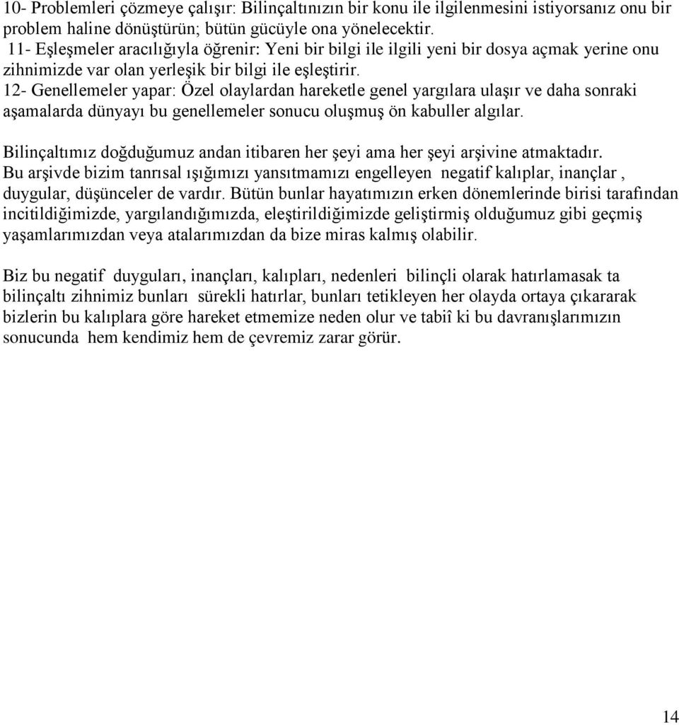 12- Genellemeler yapar: Özel olaylardan hareketle genel yargılara ulaşır ve daha sonraki aşamalarda dünyayı bu genellemeler sonucu oluşmuş ön kabuller algılar.