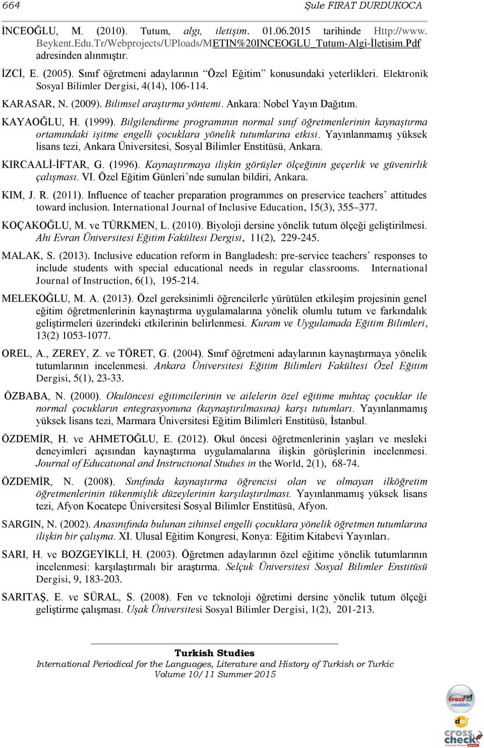 Ankara: Nobel Yayın Dağıtım. KAYAOĞLU, H. (1999). Bilgilendirme programının normal sınıf öğretmenlerinin kaynaştırma ortamındaki işitme engelli çocuklara yönelik tutumlarına etkisi.