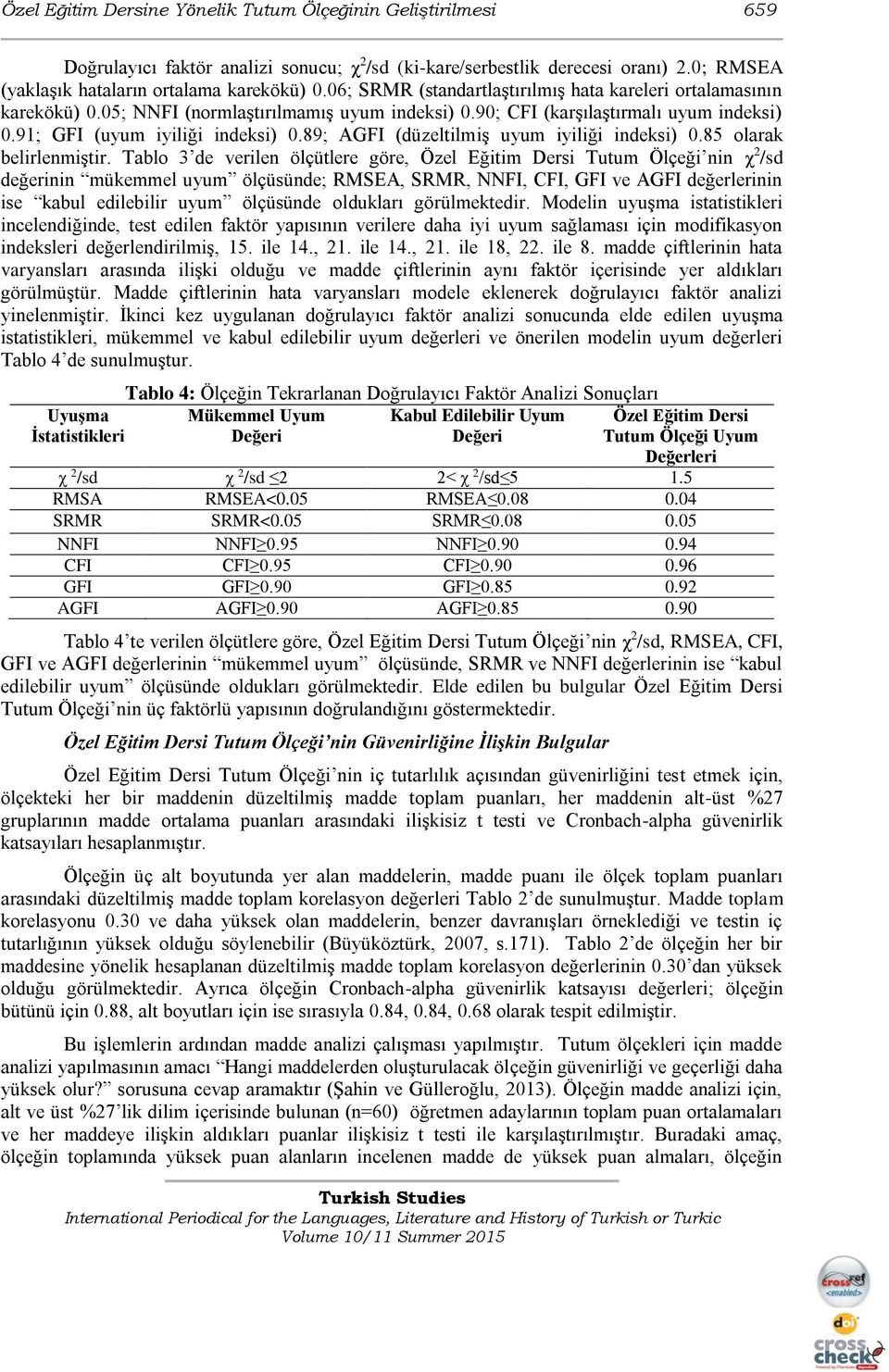 89; AGFI (düzeltilmiş uyum iyiliği indeksi) 0.85 olarak belirlenmiştir.