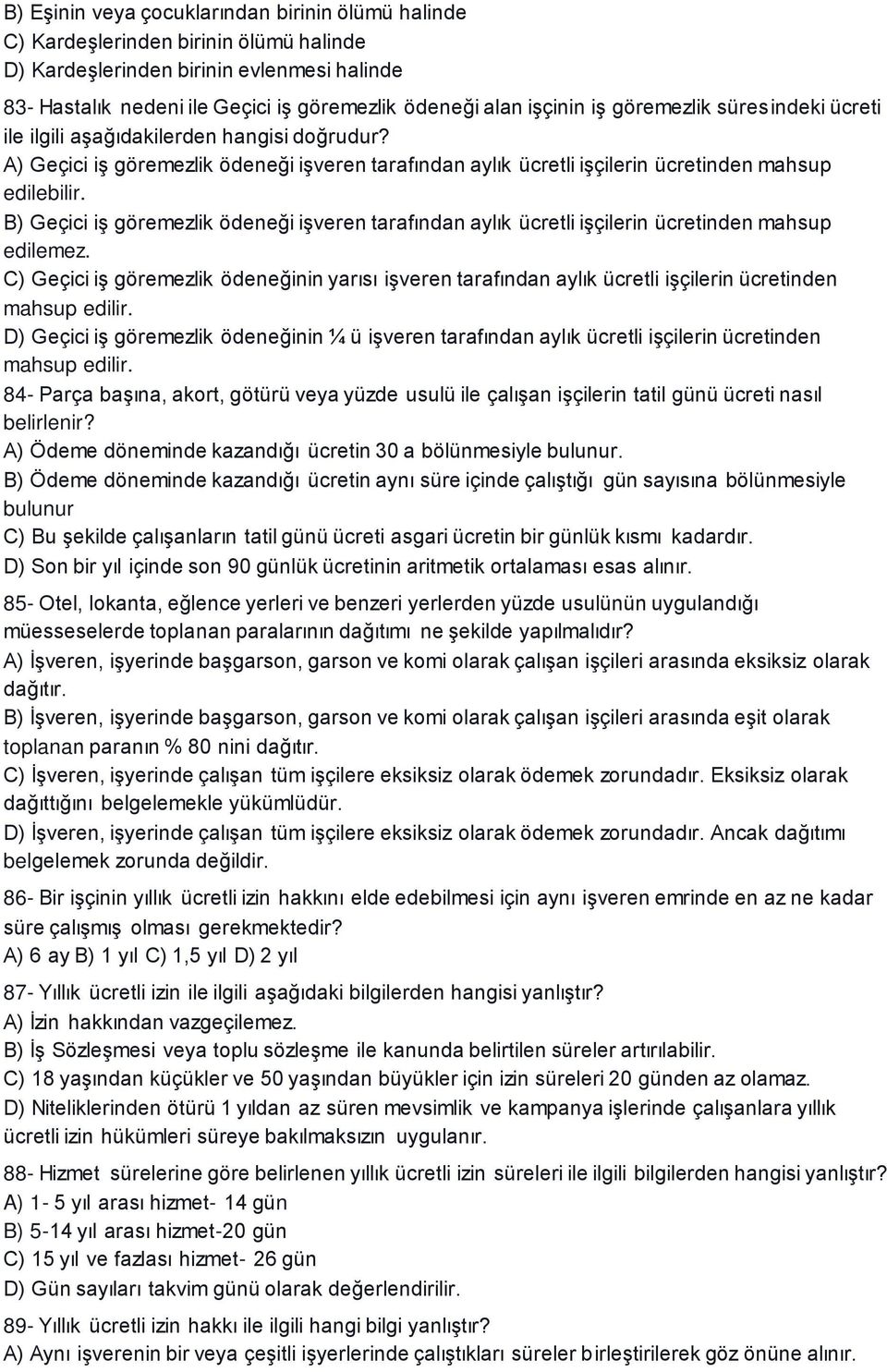 B) Geçici iş göremezlik ödeneği işveren tarafından aylık ücretli işçilerin ücretinden mahsup edilemez.