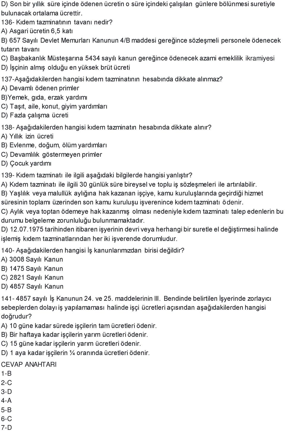 azami emeklilik ikramiyesi D) İşçinin almış olduğu en yüksek brüt ücreti 137-Aşağıdakilerden hangisi kıdem tazminatının hesabında dikkate alınmaz?