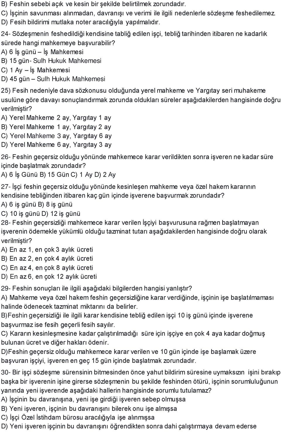 A) 6 İş günü İş Mahkemesi B) 15 gün- Sulh Hukuk Mahkemesi C) 1 Ay İş Mahkemesi D) 45 gün Sulh Hukuk Mahkemesi 25) Fesih nedeniyle dava sözkonusu olduğunda yerel mahkeme ve Yargıtay seri muhakeme