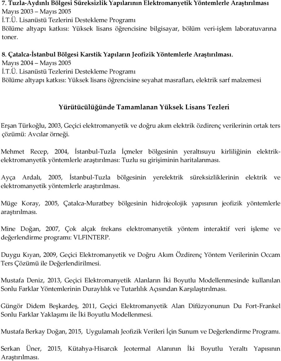 Çatalca-İstanbul Bölgesi Karstik Yapıların Jeofizik Yöntemlerle Araştırılması. Mayıs 2004 Mayıs 2005 İ.T.Ü.