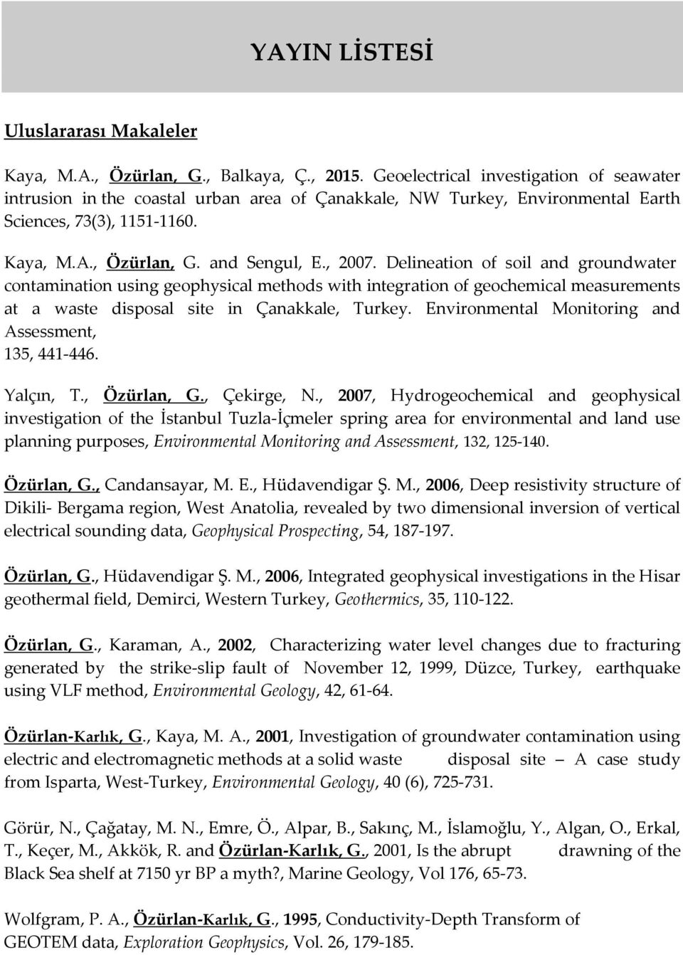 Delineation of soil and groundwater contamination using geophysical methods with integration of geochemical measurements at a waste disposal site in Çanakkale, Turkey.