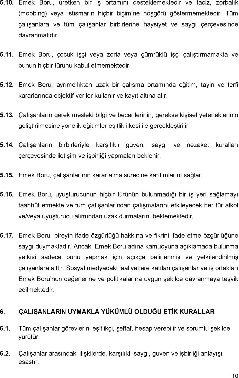 Emek Boru, çocuk işçi veya zorla veya gümrüklü işçi çalıştırmamakta ve bunun hiçbir türünü kabul etmemektedir. 5.12.