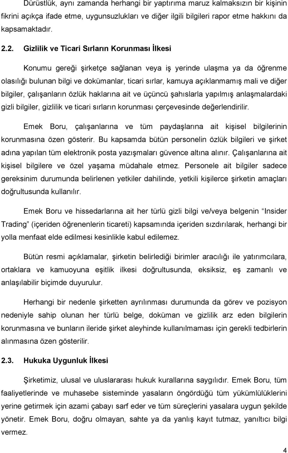 diğer bilgiler, çalışanların özlük haklarına ait ve üçüncü şahıslarla yapılmış anlaşmalardaki gizli bilgiler, gizlilik ve ticari sırların korunması çerçevesinde değerlendirilir.