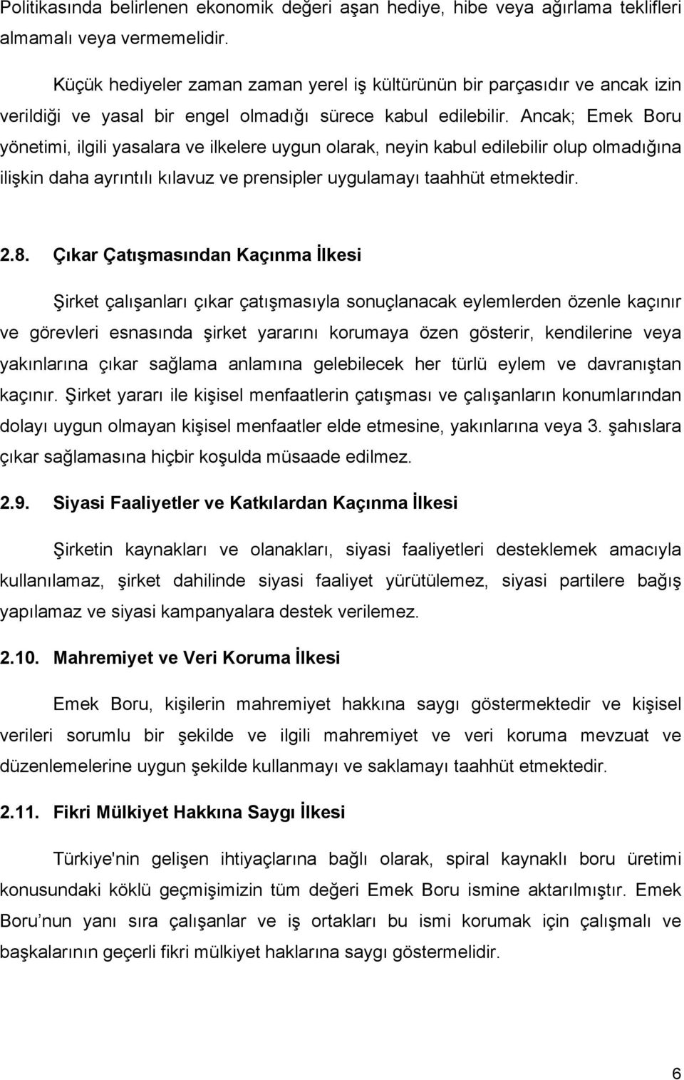 Ancak; Emek Boru yönetimi, ilgili yasalara ve ilkelere uygun olarak, neyin kabul edilebilir olup olmadığına ilişkin daha ayrıntılı kılavuz ve prensipler uygulamayı taahhüt etmektedir. 2.8.