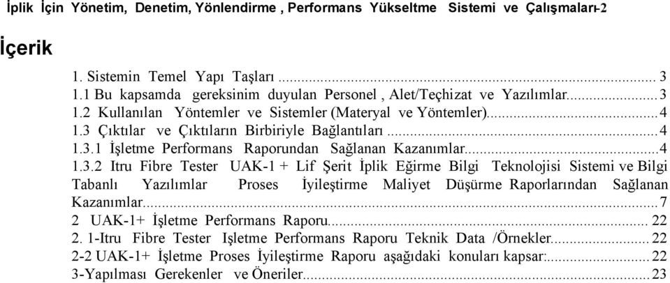 ..4 1.3.2 Itru Fibre Tester UAK-1 + Lif Şerit İplik Eğirme Bilgi Teknolojisi Sistemi ve Bilgi Tabanlı Yazılımlar Proses İyileştirme Maliyet Düşürme Raporlarından Sağlanan Kazanımlar.