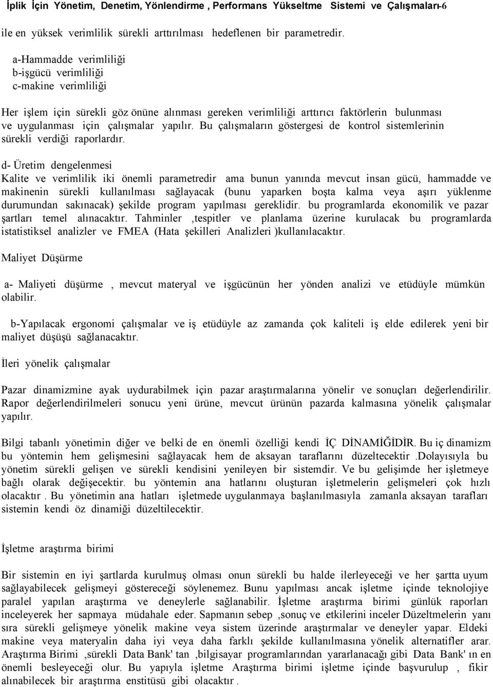 Bu çalışmaların göstergesi de kontrol sistemlerinin sürekli verdiği raporlardır.