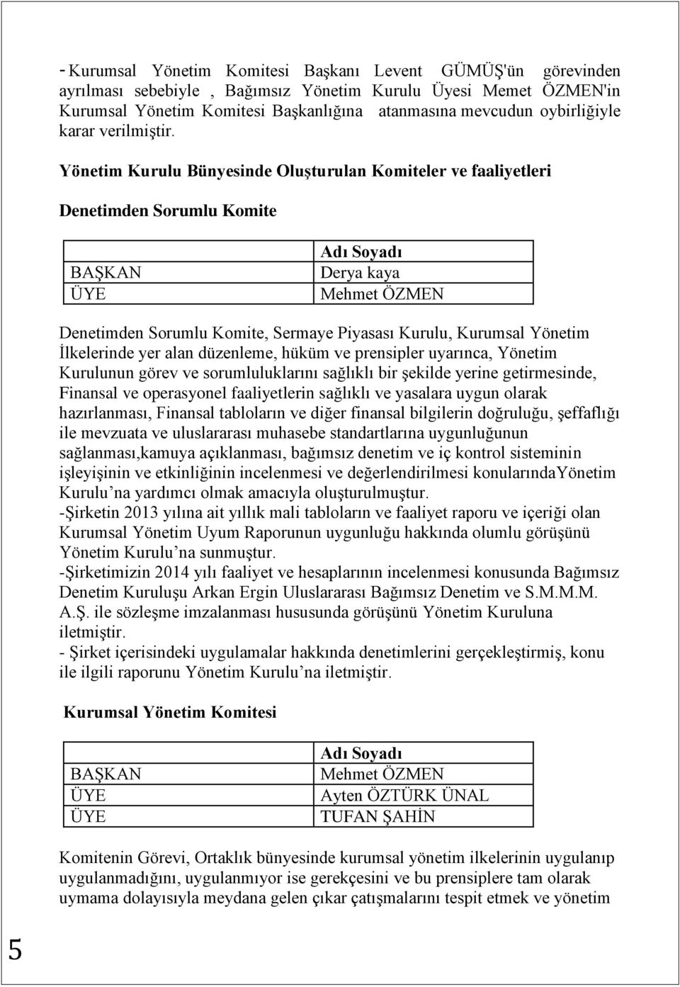 Yönetim Kurulu Bünyesinde Oluşturulan Komiteler ve faaliyetleri Denetimden Sorumlu Komite BAŞKAN ÜYE Adı Soyadı Derya kaya Mehmet ÖZMEN Denetimden Sorumlu Komite, Sermaye Piyasası Kurulu, Kurumsal