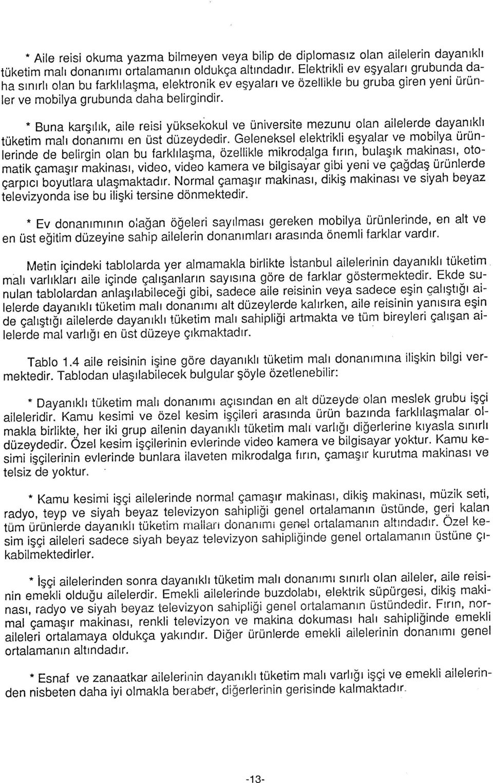 * Buna karşılık, ale re yükekkul ve ünverte mezunu lan alelerde dayanıklı tüketm malı dnanımı en üt düzeydedr.