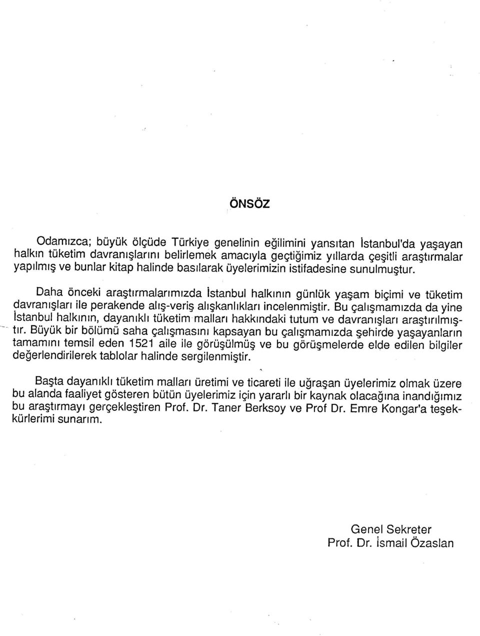 Bu çalışmamızda da yne İtanbul halkının, dayanıklı tüketm malları hakkındak m ve davranışları araştırılmıştır.