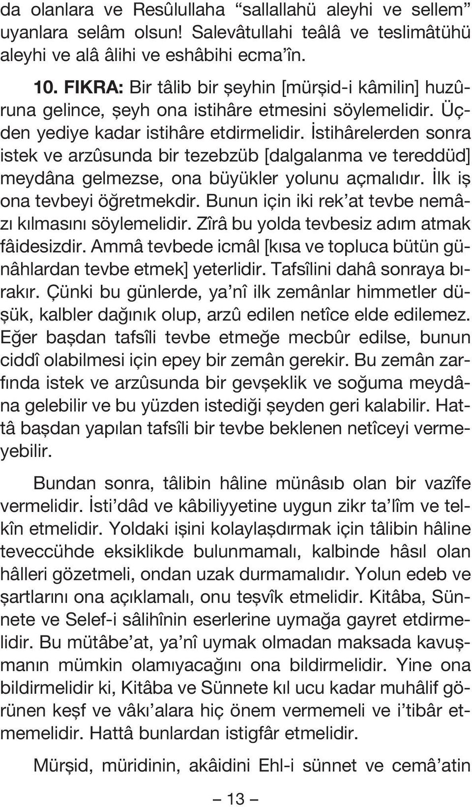 stihârelerden sonra istek ve arzûsunda bir tezebzüb [dalgalanma ve tereddüd] meydâna gelmezse, ona büyükler yolunu açmal d r. lk ifl ona tevbeyi ö retmekdir.